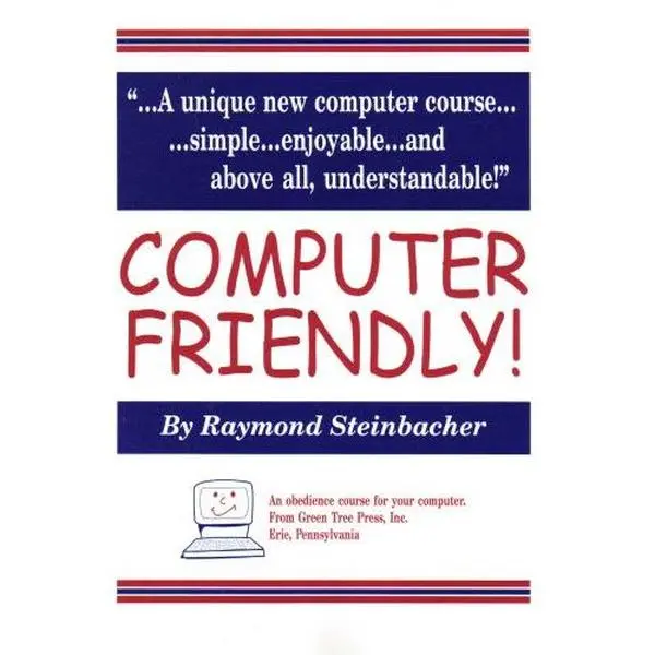 USED-COMPUTER FRIENDLY! A unique new computer course! Simple... enjoyable... and above all, understandable! by Raymond Steinbacher (Paperback)