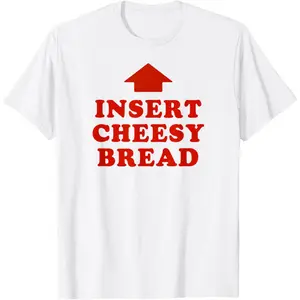 T-Shirt Featuring Red "INSERT CHEESY BREAD" Lettering and Red Arrow Design