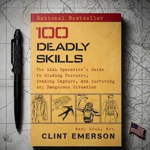 100 Deadly Skills: The SEAL Operative's Guide to Eluding Pursuers, Evading Capture, Surviving Dangerous Situations - Clint Emerson - 272-Page Trade Paperback, Self Defense Book, Ideal Gift for Boyfriends, 272 Pages