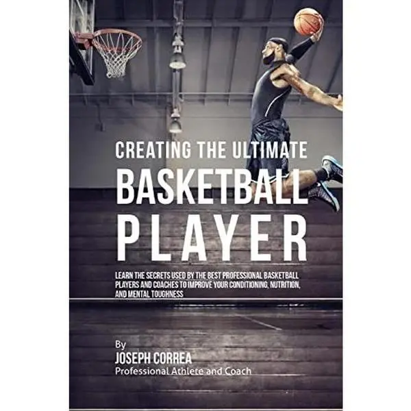 USED-Creating the Ultimate Basketball Player: Learn the Secrets Used by the Best Professional Basketball Players and Coaches to Improve Your Conditioning, by Correa (Professional Athlete and Coach) (Paperback)