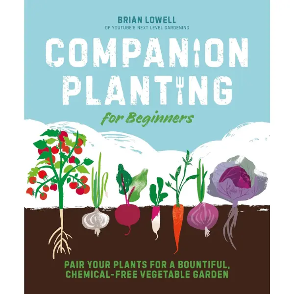 Companion Planting Guide for Beginners - Organic Agriculture Book: Pairing Vegetable, Herb, Flower Seeds for Chemical-Free Harvest