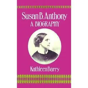 USED-Susan B. Anthony: A Biography of a Singular Feminist by Barry, Kathleen (Paperback)