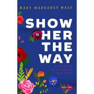 USED-Show Her the Way: Your Guide to Discipling Teen Girls by West, Mary Margaret (Paperback)