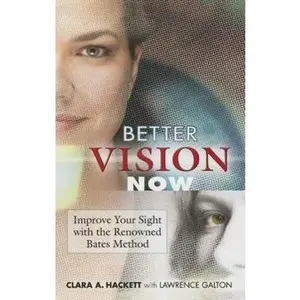 USED-Better Vision Now: Improve Your Sight with the Renowned Bates Method by Hackett, Clara A. (Paperback)