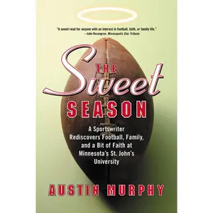 The Sweet Season: A Sportswriter Rediscovers Football, Family, and a Bit of Faith at Minnesota's St. John's University by Austin Murphy [Paperback Book]