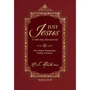 Just Jesus: Our Hope Yesterday, Today, Forever (A 365-Day Devotional) by O. S. Hawkins [Hardback Book]