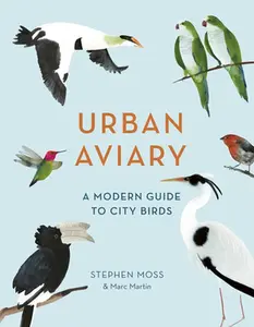 USED-Urban Aviary: A Modern Guide to City Birds by Moss, Stephen (Hardcover)