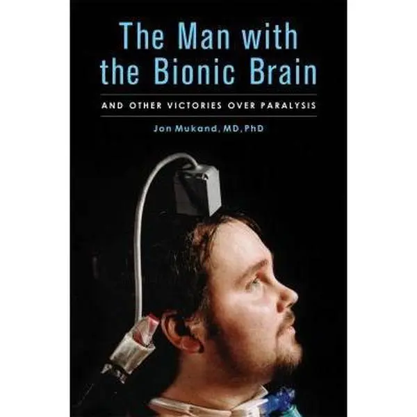 USED-The Man with the Bionic Brain: And Other Victories Over Paralysis by Mukand, Jon (Hardcover)