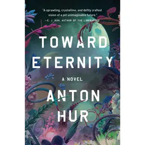 Toward Eternity: A Novel by Anton Hur [Hardback Book]