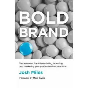 USED-Bold Brand: The New Rules for Differentiating, Branding, and Marketing Your Professional Services Firm by Miles, Josh (Paperback)