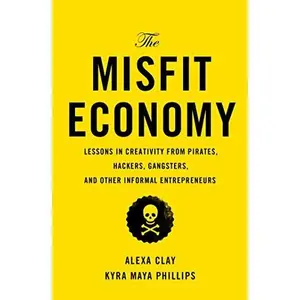 USED-The Misfit Economy: Lessons in Creativity from Pirates, Hackers, Gangsters and Other Informal Entrepreneurs by Clay, Alexa (Hardcover)