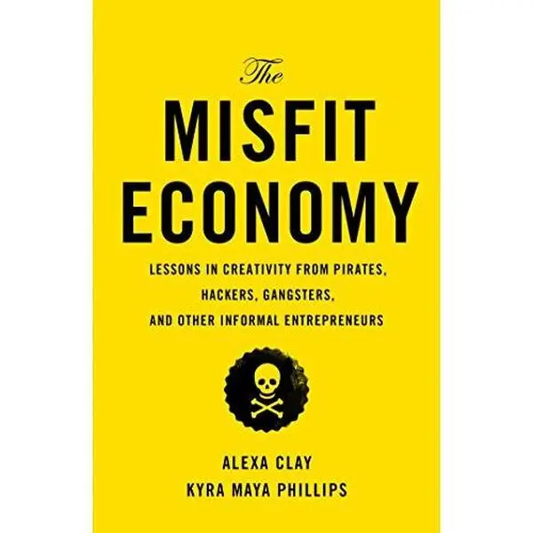 USED-The Misfit Economy: Lessons in Creativity from Pirates, Hackers, Gangsters and Other Informal Entrepreneurs by Clay, Alexa (Hardcover)
