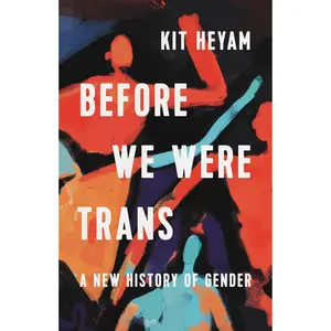 Before We Were Trans by Kit Heyam [Hardcover Book]