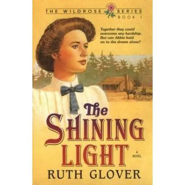 Used Novel - The Shining Light (The Wildrose Series, Book 1) by Ruth Vogt Glover - Soft Cover, English, 19th Century Literature, Beacon Hill Press of Kansas City, Overcome Adversity Inspirational Story