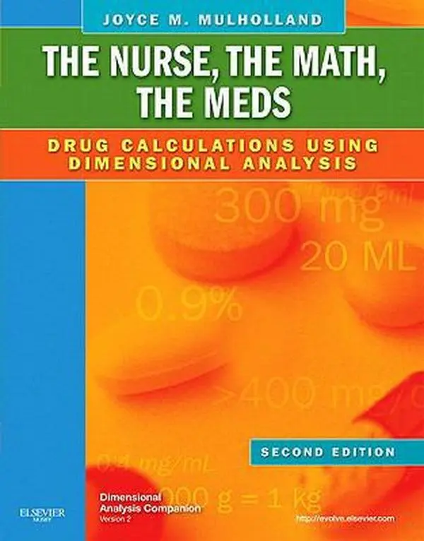 USED Book - The Nurse, The Math, The Meds: Drug Calculations Using Dimensional Analysis by Joyce L. Mulholland MS  RN  ANP  MA (Paperback) - english