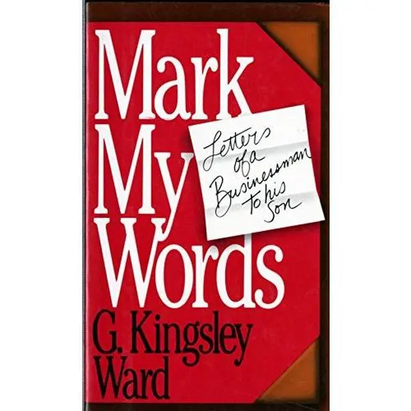 USED Book - Mark My Words : Letters Of A Businessman To His Son by G. Kingsley Ward (Hardcover) - english