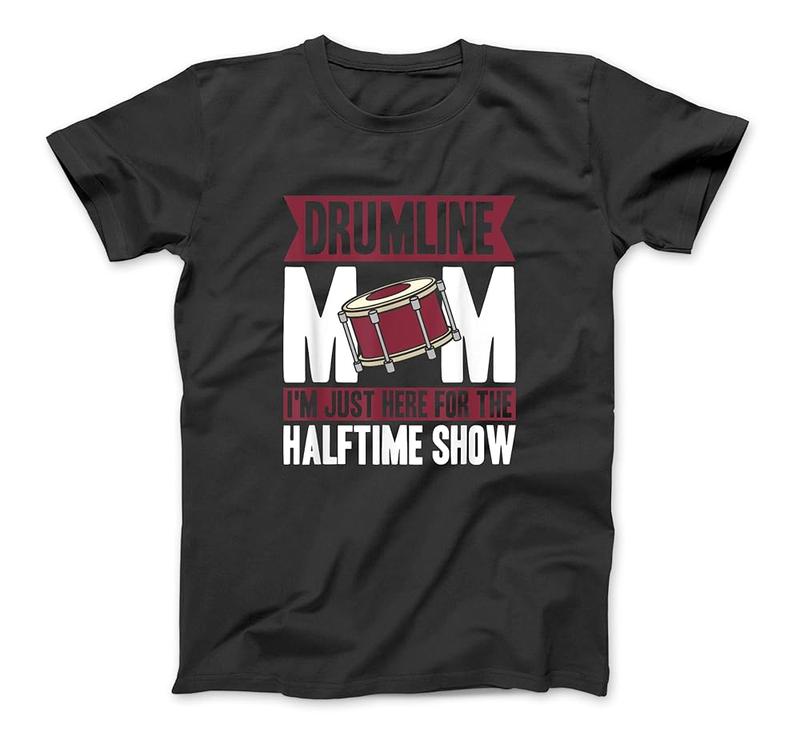 Drumline Mom I'M Just Here For The Halftime Show T-Shirt