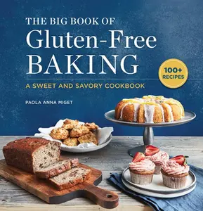The Big Book of Gluten-Free Baking: A Sweet and Savory Cookbook -- Paola Anna Miget - Paperback