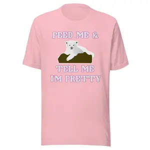Feed Me And Tell Me I'm Pretty Bear Shirt