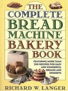 USED-The Complete Bread Machine Bakery Book by Richard W. Langer (Hardcover)