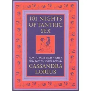USED-101 Nights of Tantric Sex: How to Make Each Night a New Way of Sexual Ecstasy by Cassandra Lorius (Paperback)