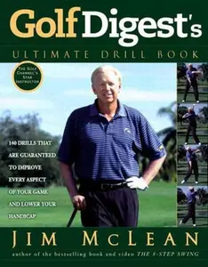 USED-Golf Digest's Ultimate Drill Book: Over 120 Drills That Are Guaranteed to Improve Every Aspect of Your Game and Lower Your Handicap by Jim McLean (Hardcover)