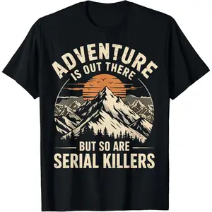 100% cotton Adventure Is Out There But So Are Serial Killers T-Shirt casual Fashion graphic tees for women