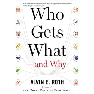 Who Gets What -- And Why: The New Economics of Matchmaking and Market Design -- Alvin E. Roth, Paperback
