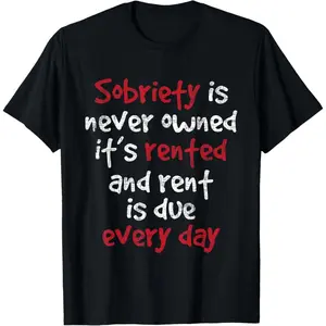 100% Premium Cotton graphic tees Sobriety is Never Owned - Sobriety Anniversary Sober AA NA T-Shirt