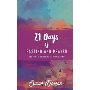 USED-21 Days of Fasting and Prayer: The Point of the Prayer Is the Prayer Point by Morgan, Sarah (Paperback)