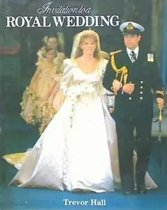 USED-Invitation To a Royal Wedding ( Sarah Ferguson, Prince Andrew by Trevor Hall (Hardcover)