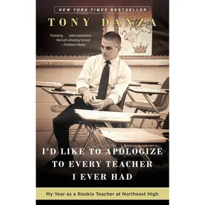 USED-I'd Like to Apologize to Every Teacher I Ever Had: My Year as a Rookie Teacher at Northeast High by Danza, Tony (Paperback)