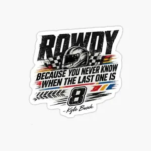 Kyle Busch Quote - Rip Rowdy -Tribute Kyle Racing Fan Sticker