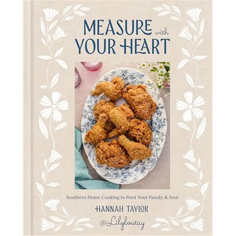 Measure with Your Heart: Southern Home Cooking to Feed Your Family and Soul: A Cookbook Hardcover