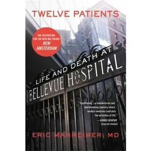 USED-Twelve Patients: Life and Death at Bellevue Hospital (the Inspiration for the NBC Drama New Amsterdam) by Manheimer, Eric (Paperback)