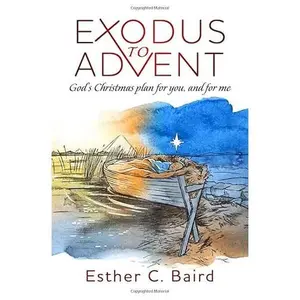 USED-Exodus to Advent: God's Christmas plan for you, and for me by Esther C. Baird (Paperback)