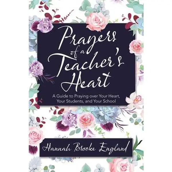 USED-Prayers of a Teacher's Heart: A Guide to Praying over Your Heart, Your Students, and Your School by England, Hannah Brooke (Paperback)