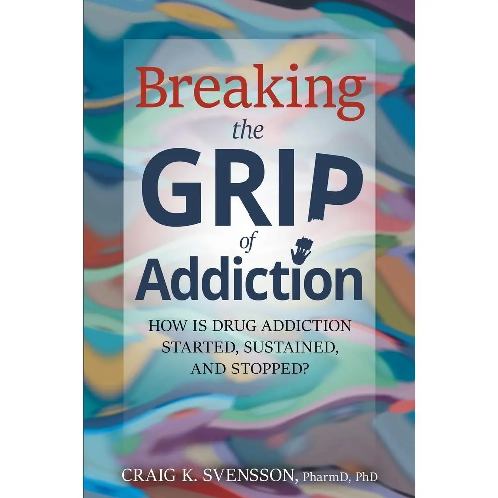 USED-Breaking the Grip of Addiction: How is Drug Addiction Started, Sustained, and Stopped? by Svensson, Craig K. (Paperback)