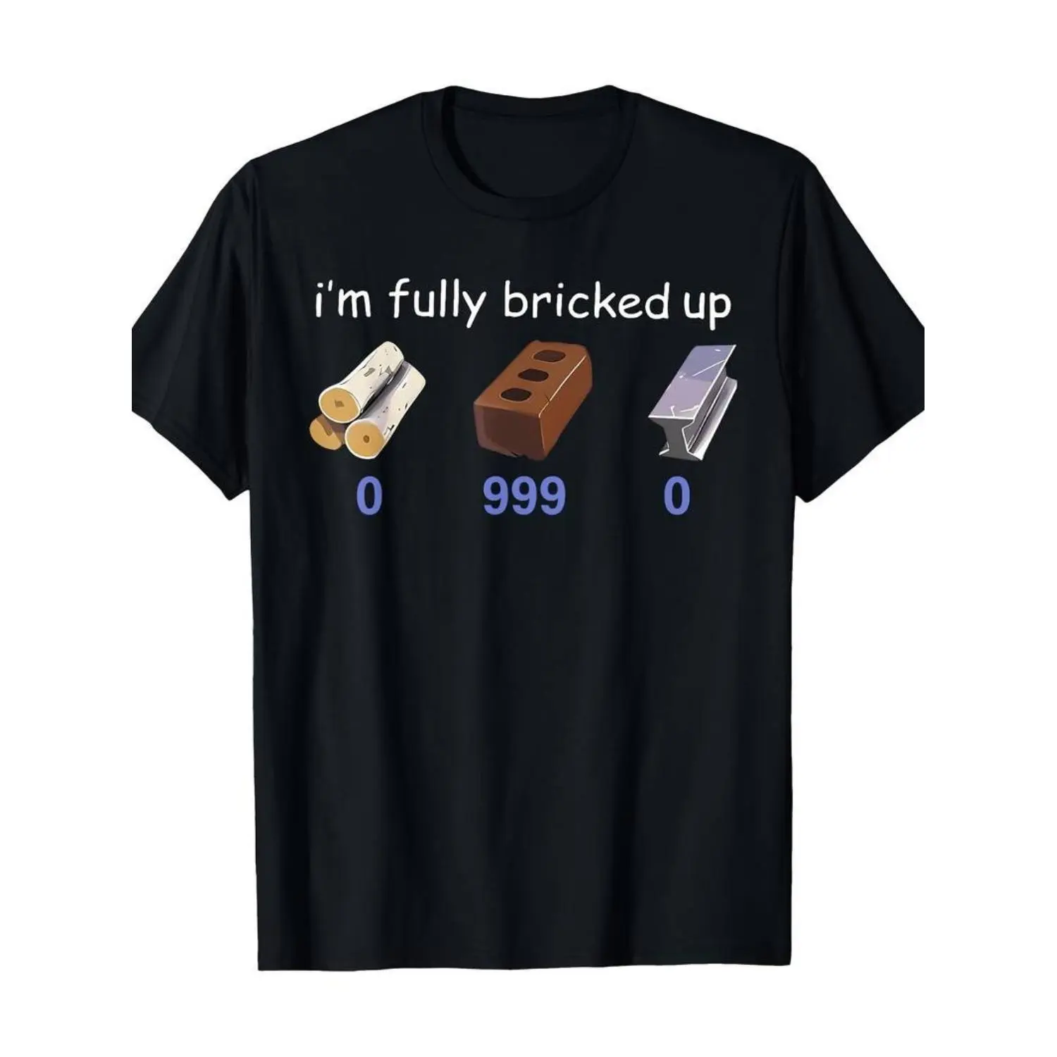 Completely Bricked Up 0999 Humorous Quote for Men's and Youths T Shirt