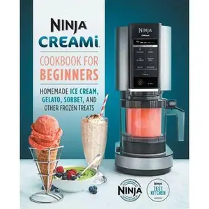 Ninja Creami Cookbook for Beginners: Homemade Ice Cream, Gelato, Sorbet, and Other Frozen Treats -- Ninja Test Kitchen, Paperback