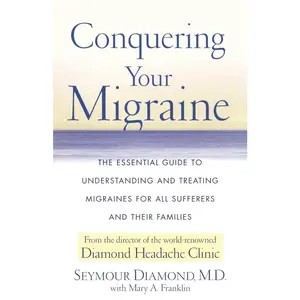 USED-Conquering Your Migraine: The Essential Guide to Understanding and Treating Migraines for All Sufferers and Their Families by Diamond, Seymour (Paperback)