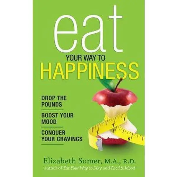 USED Book - Eat Your Way to Happiness: 10 Diet Secrets to Improve Your Mood, Curb Cravings and Keep the Pounds Off by Somer, Elizabeth (Mass Market Paperback) - english