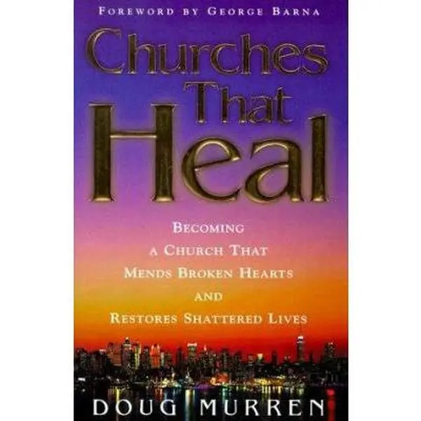 USED-Churches That Heal: Becoming a Church That Mends Broken Hearts and Restores Shattered Lives by Doug Murren (Hardcover)
