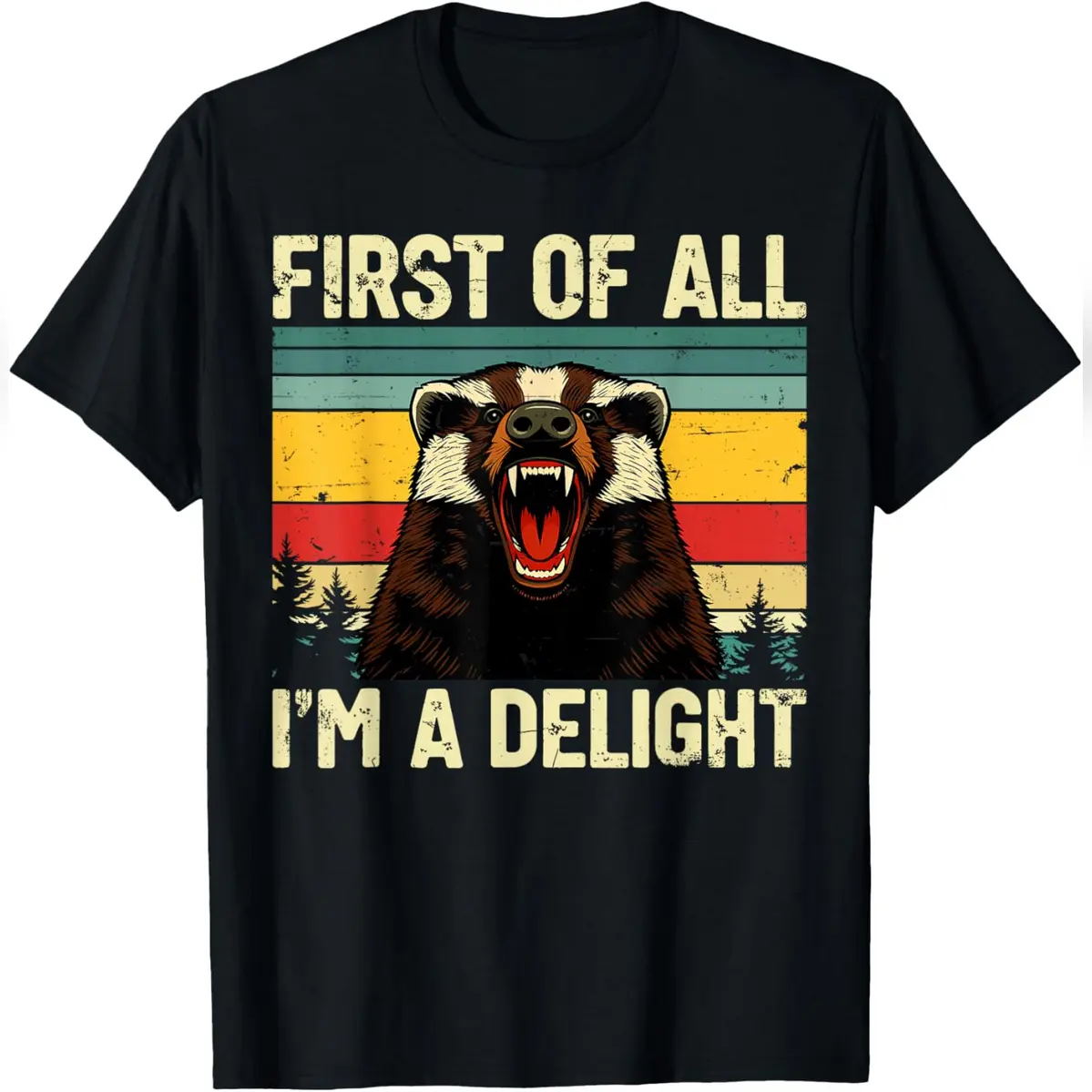 Honey Badger First Of All Im A Delight Funny Honey Badger T-Shirt Trendy Unisex T-Shirt