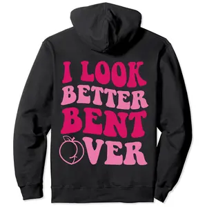 I Look Better Bent Over Pullover Hoodie Womenswear