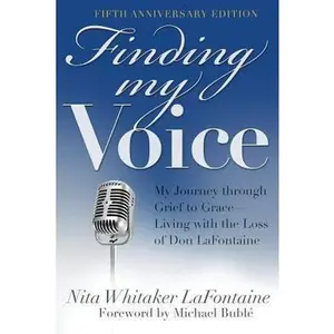 USED-Finding My Voice: My Journey Through Grief to Grace--Living with the Loss of Don LaFontaine, Fifth Anniversary Edition by LaFontaine, Nita Whitaker (Paperback)