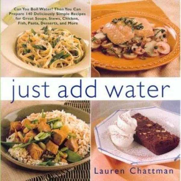 USED Book - Just Add Water: Can You Boil Water? Then You Can Make 140 Deliciously Simple Recipes for Great Soups, Stews, Chicken, Fish, Pasta, Desserts, and More by Lauren Chattman (Hardcover) - english, Food, 1.45 Pounds