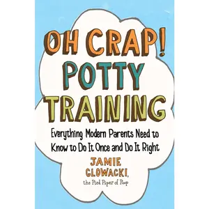 USED-Oh Crap! Potty Training: Everything Modern Parents Need to Know to Do It Once and Do It Right by Glowacki, Jamie (Paperback)