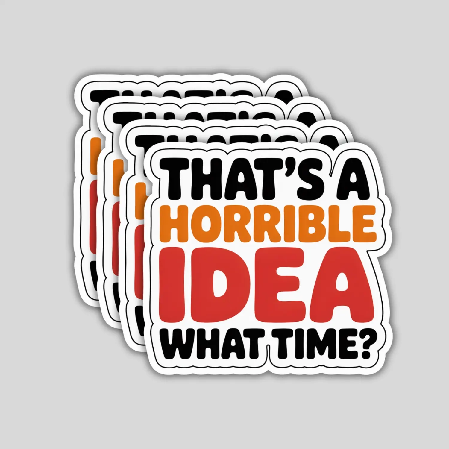 4 Pack That’s a Horrible Idea What Time Stickers – Funny Sarcastic Vinyl Decals for Laptop, Water Bottle, Kindle, Hard Hat, Phone