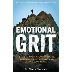 USED-Emotional GRIT: 8 steps to master your emotions, transform your thoughts & change your world by Bhushan, Neeta F. (Paperback)